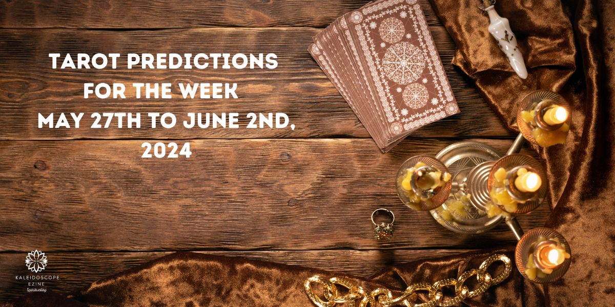 Tarot Predictions for the Week May 27th to June 2nd, 2024