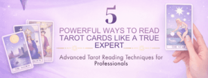 5 Powerful Ways to Read Tarot Cards Like a True Expert